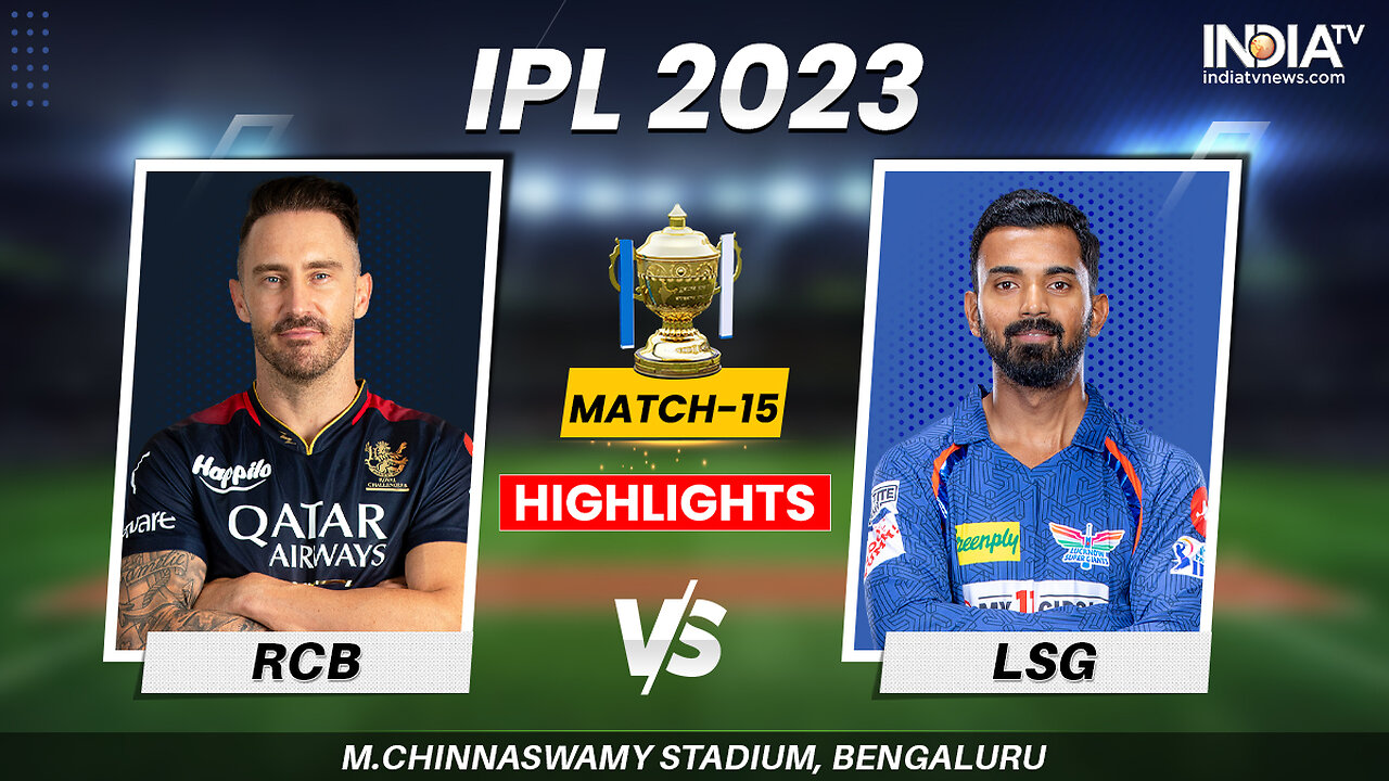 Bangalore Vs Lucknow Super Giants Highlights: RCB vs LSG IPL Match Highlights | IPL Highlights 2023