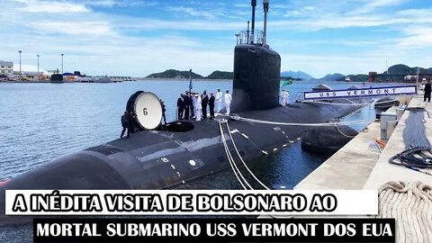 A Inédita Visita De Bolsonaro Ao Mortal Submarino USS Vermont dos EUA