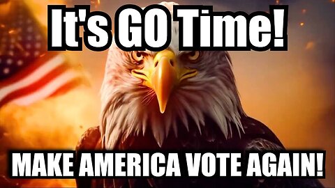 It's GO Time > Make America Vote Again!