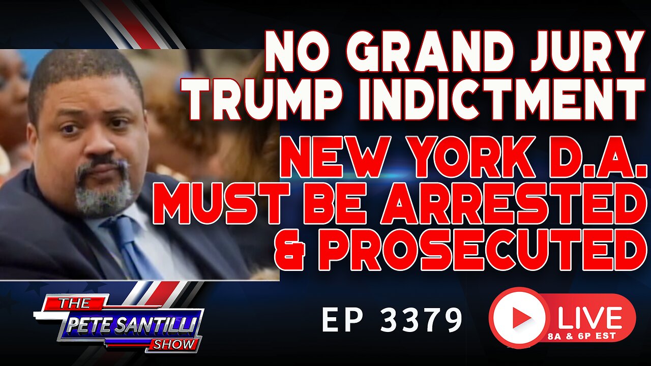 NO GRAND JURY TRUMP INDICTMENT! NEW YORK D.A. MUST BE ARRESTED & PROSECUTED | EP 3379-6PM