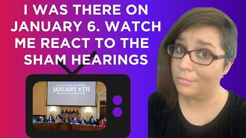 Watch Karlyn react to the SHAM January 6 hearing as someone who was there.