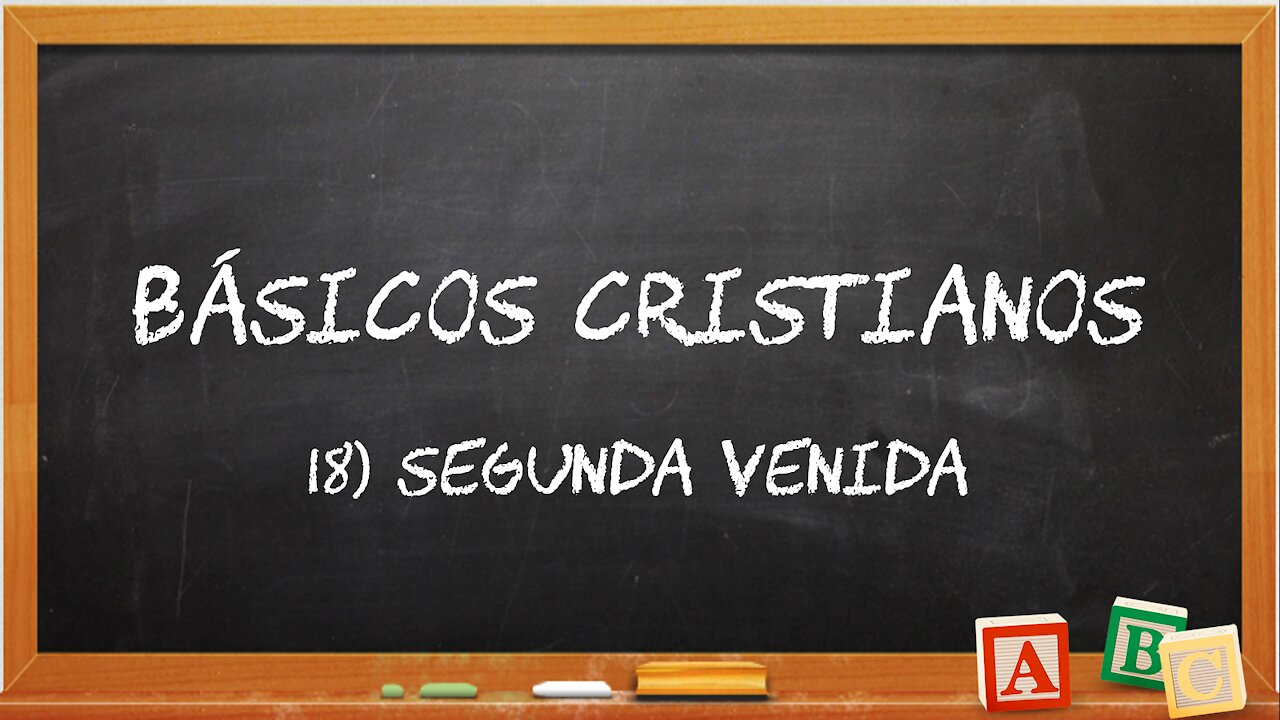 Básicos Cristianos 18: Segunda Venida