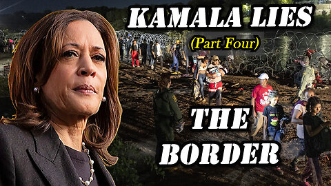 Kamala's Lies (Part Four) - Why the Border Bill Is a Joke