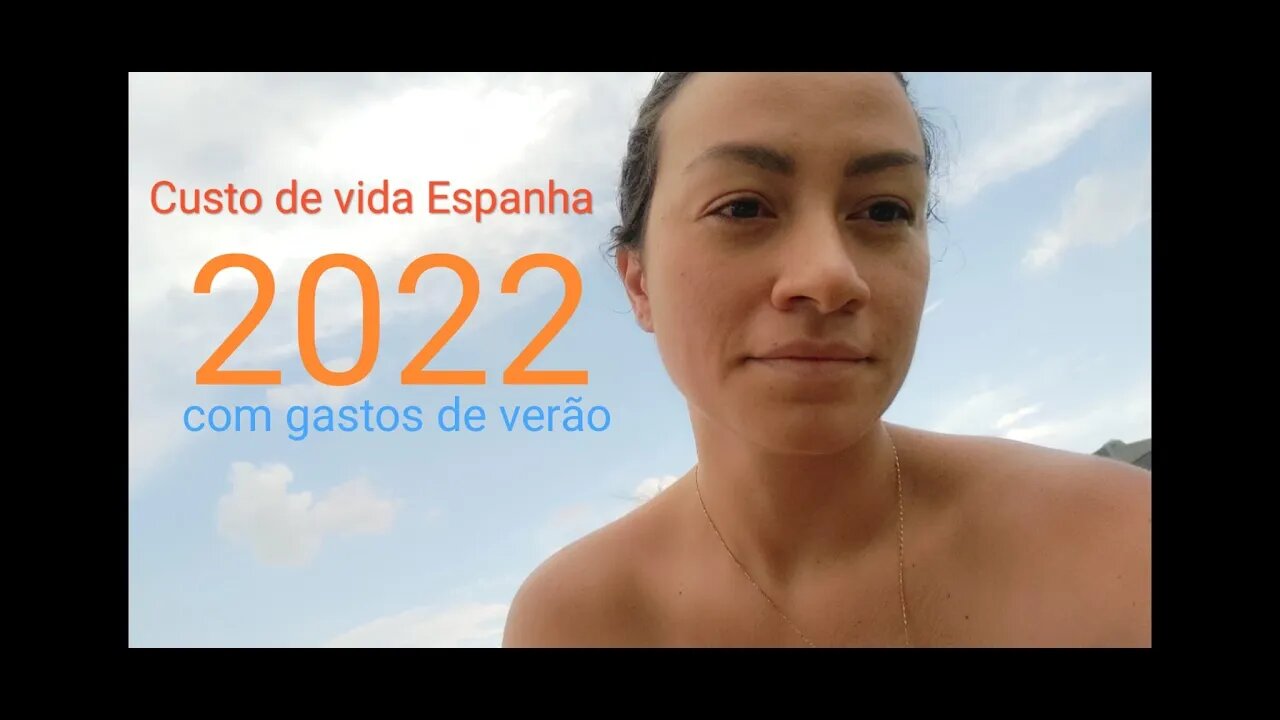 Custo de Vida Espanha 2022 \ Gastos do Verão