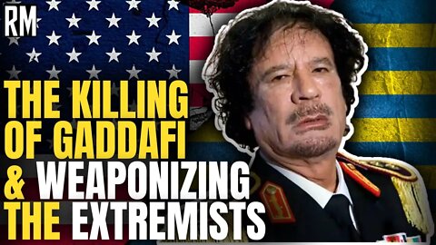 Killing of Gaddafi & Weaponizing the Extremists