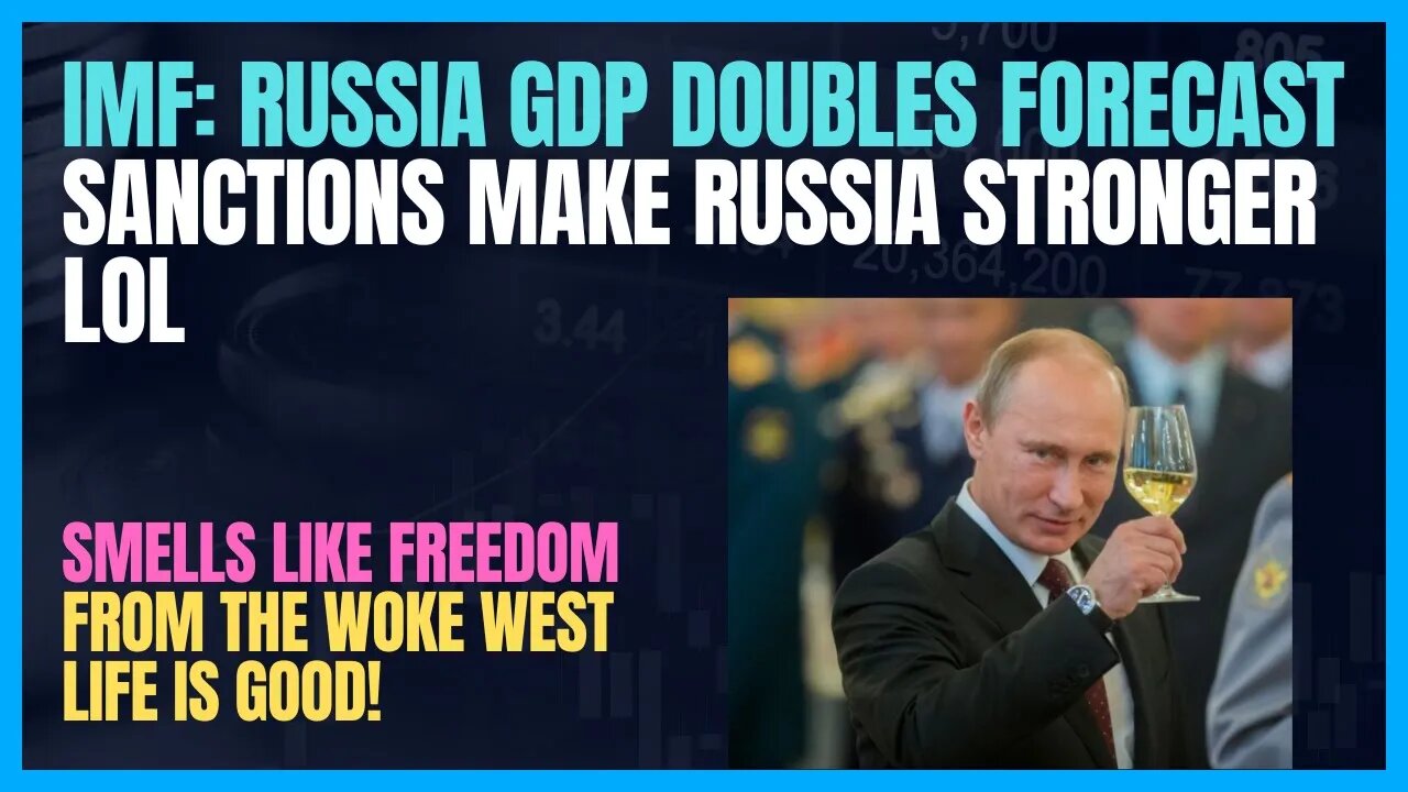 IMF BOOM! RUSSIAN GDP TO DOUBLE PREDICTION; RUSSIAN ECONOMY BOOMS AFTER SANCTIONS BACKFIRE