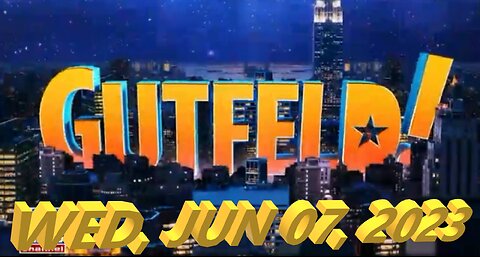 Gutfeld 06-07-2023