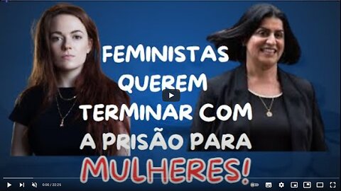 FEMINISTAS NÃO ACEITAM MAIS QUE MULHERES SEJAM PRESAS! CAMINHAMOS PARA A INIMPUTABILIDADE DELAS!