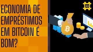 Como funciona a economia de empréstimos no BTC? - [CORTE]