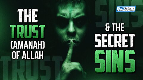 The Trust (Amanah) Of Allah & The Secret Sins