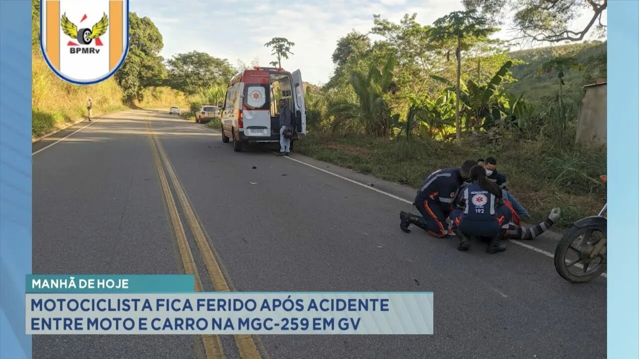 Manhã de hoje motociclista fica ferido após acidente entre moto e carro na MGC-259 em Gov. Valadar