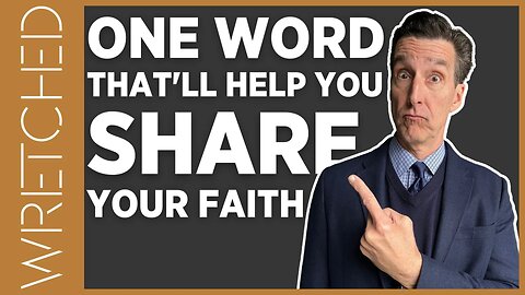 One Word That’ll Help You Share Your Faith