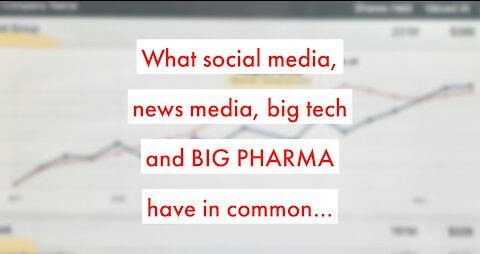 In Bed Together: Big PHARMA, Social Media, News Media, & Big Tech Have Some Things in Common