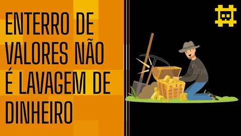 Definição de lavagem de dnheiro e enterro de valores para evitar confisco - [CORTE]