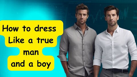 How to dress like a true man and not a boy