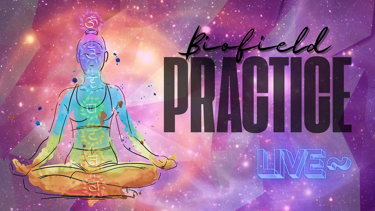 Biofield Practice LIVE ~