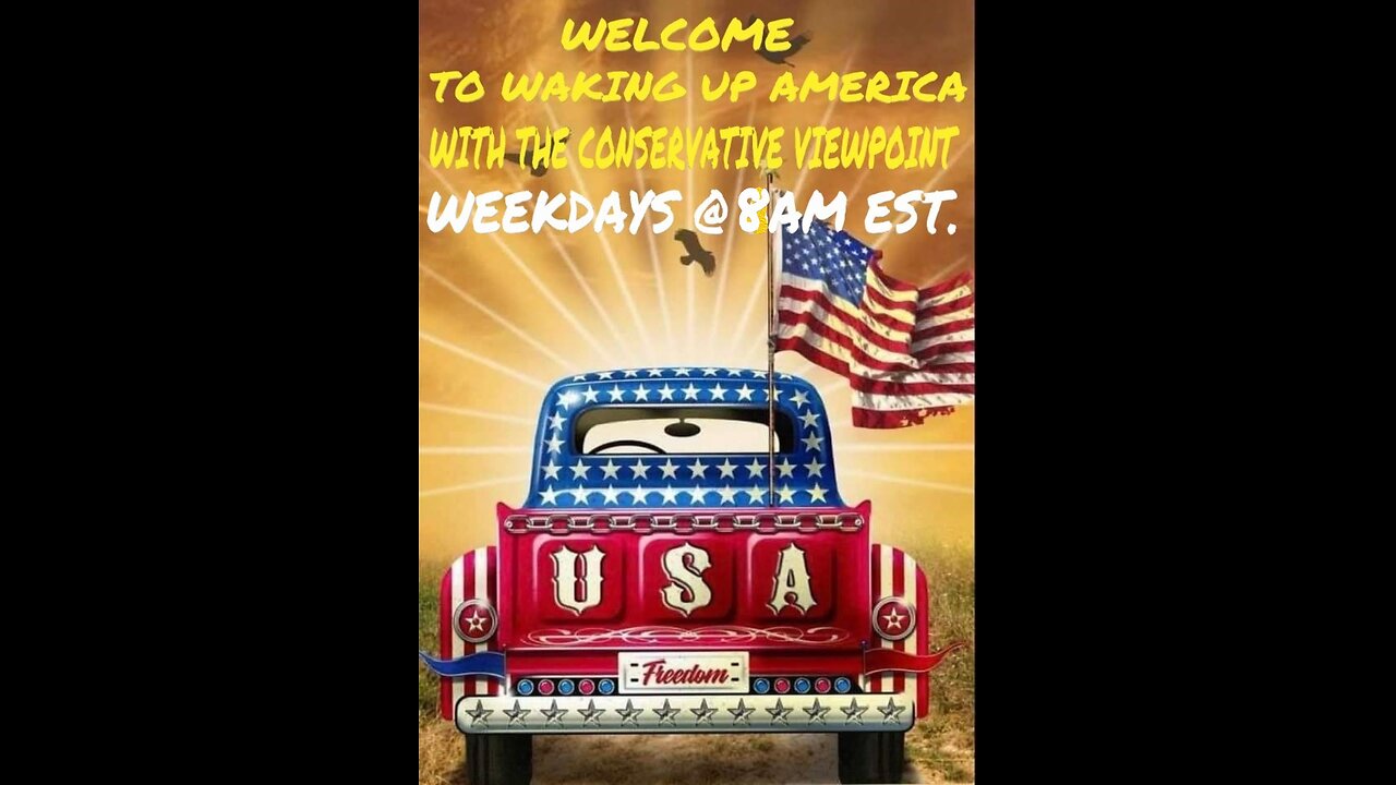 WAKING UP AMERICA WITH THE CONSERVATIVE VIEWPOINT 8AM EST. DON'T BE LATE!!