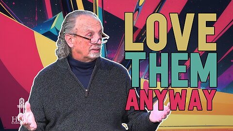 Love Them Anyway| Hope Community Church | Pastor Brian Lother