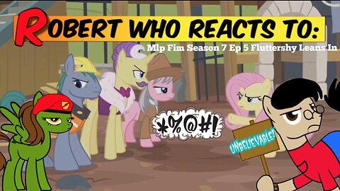 Robert who Reacts to: MLP S7 E5 Fluttershy Leans In