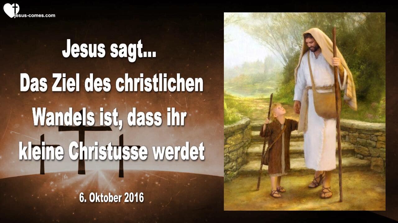 06.10.2016 ❤️ Ihr sollt kleine Christusse werden, das ist das Ziel eures christlichen Wandels