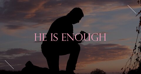 Daily Devo #41: He is Enough