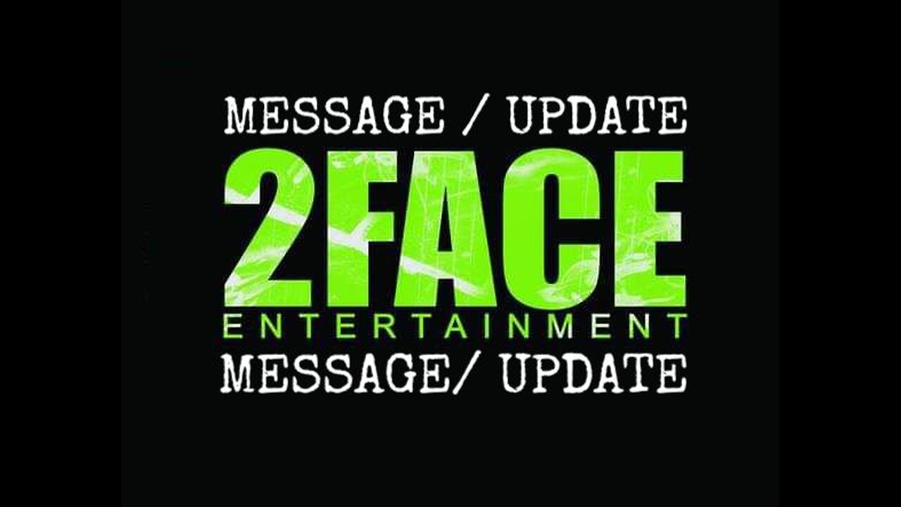 MESSAGE / UPDATE FROM 2FACE ENT.