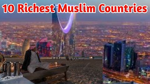 10 Richest Muslim Countries