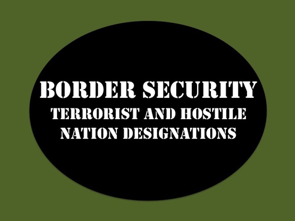 Border Security Terrorist and Hostile Nation Designations