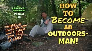 Ep 38: How To Become An Outdoorsman!