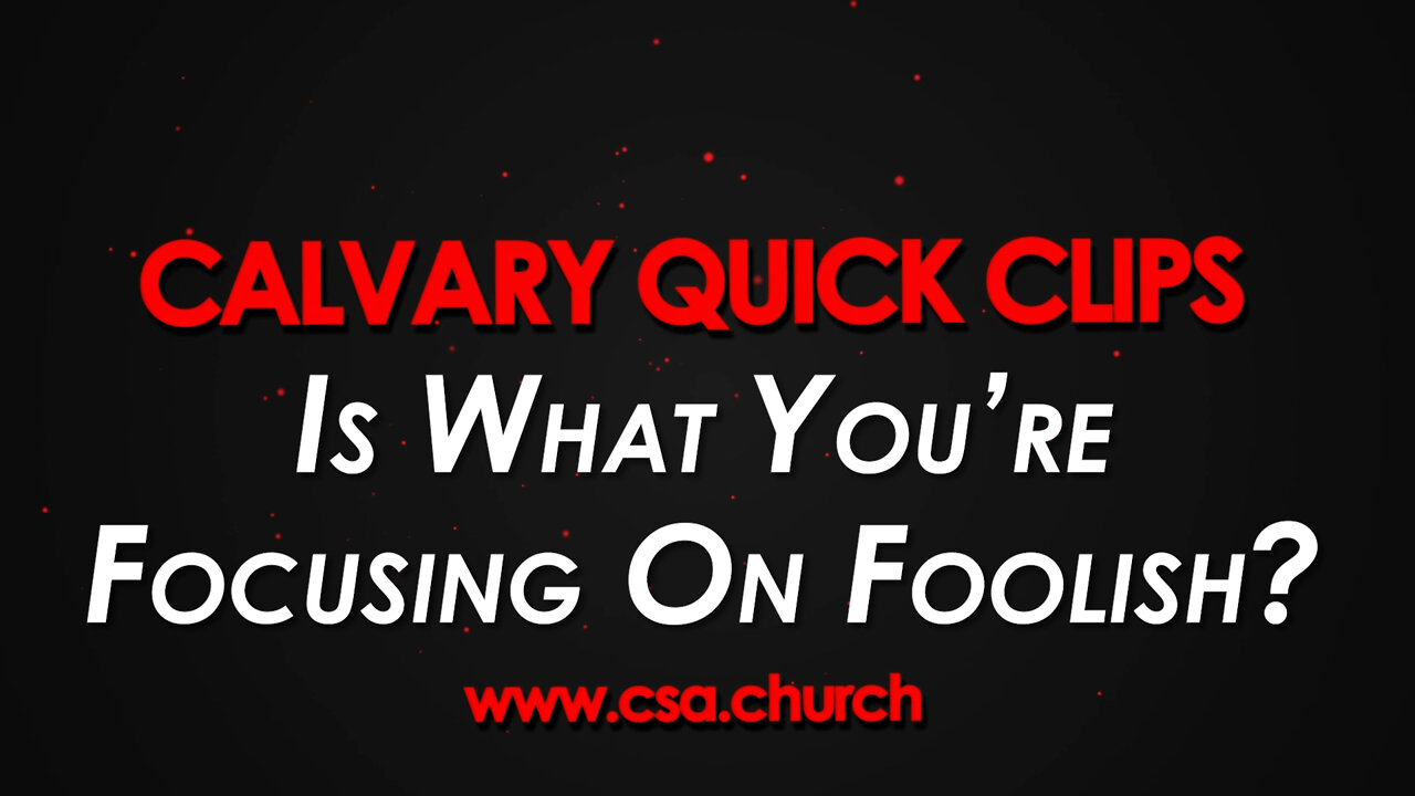 Is What You’re Focusing On Foolish?