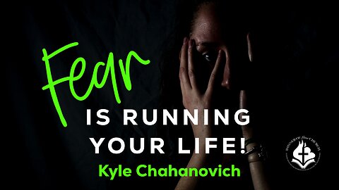 Fear Is Running Your Life - Kyle Chahanovich October 30th, 2022