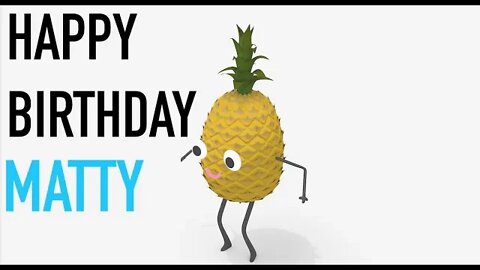 Happy Birthday MATTY! - PINEAPPLE Birthday Song