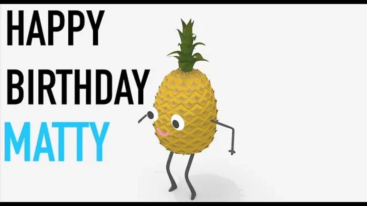 Happy Birthday MATTY! - PINEAPPLE Birthday Song