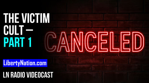 The Victim Cult – Part 1 – LN Radio Videocast