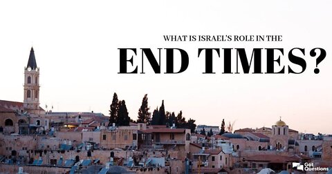 End times, How Isreal fits into the timetable