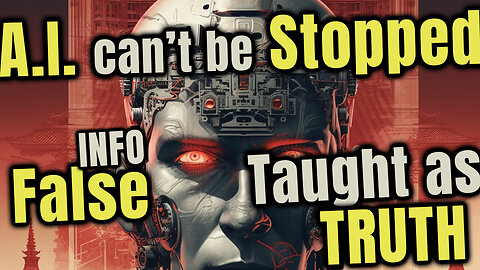 A.I can't be STOPPED - False info created by A.I. taught as TRUTH