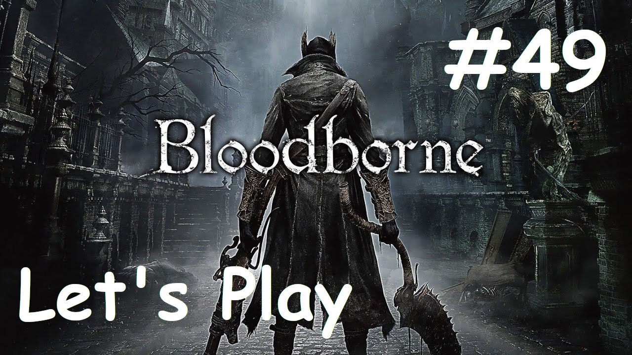 [Blind] Let's Play Bloodborne - Part 49