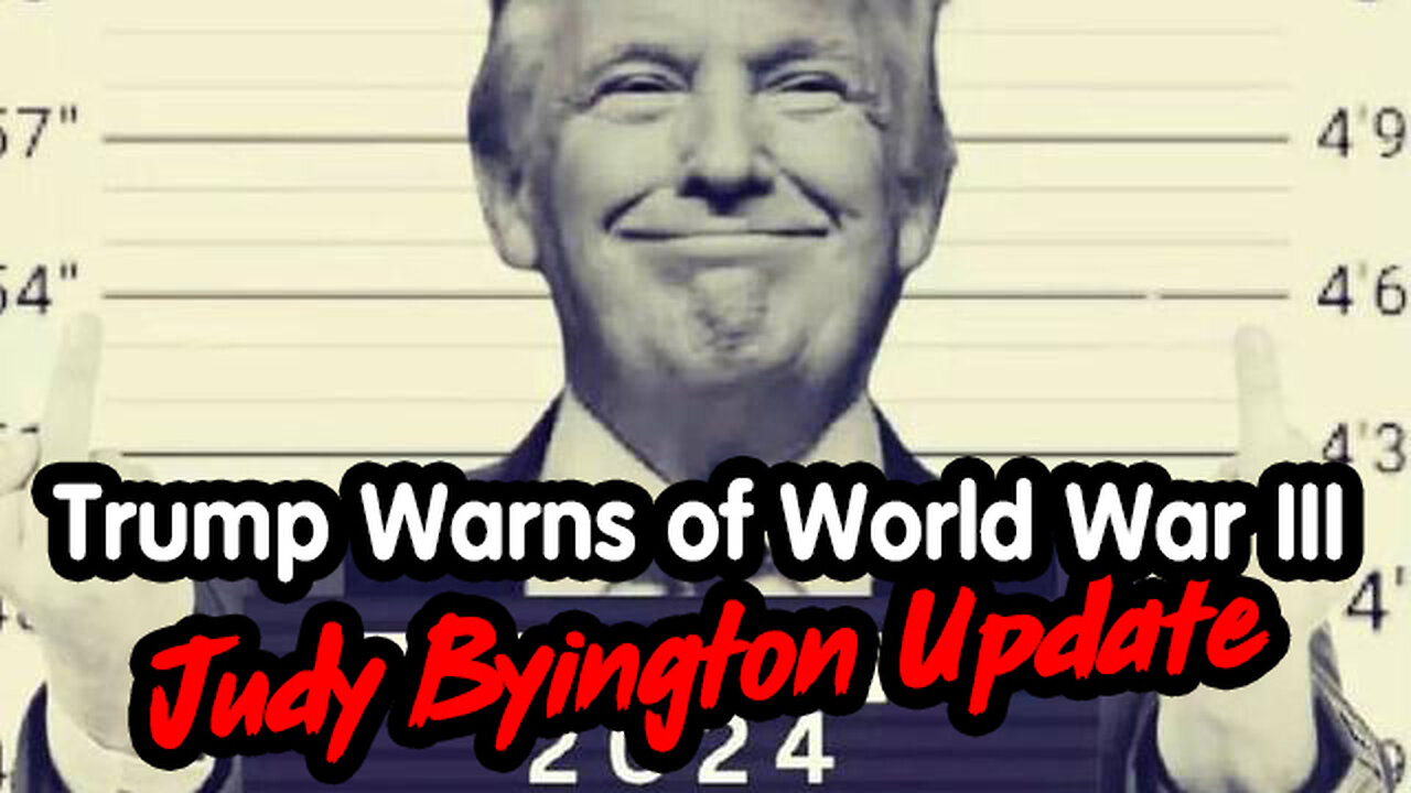 Judy Byington Update - Trump Warns of World War III