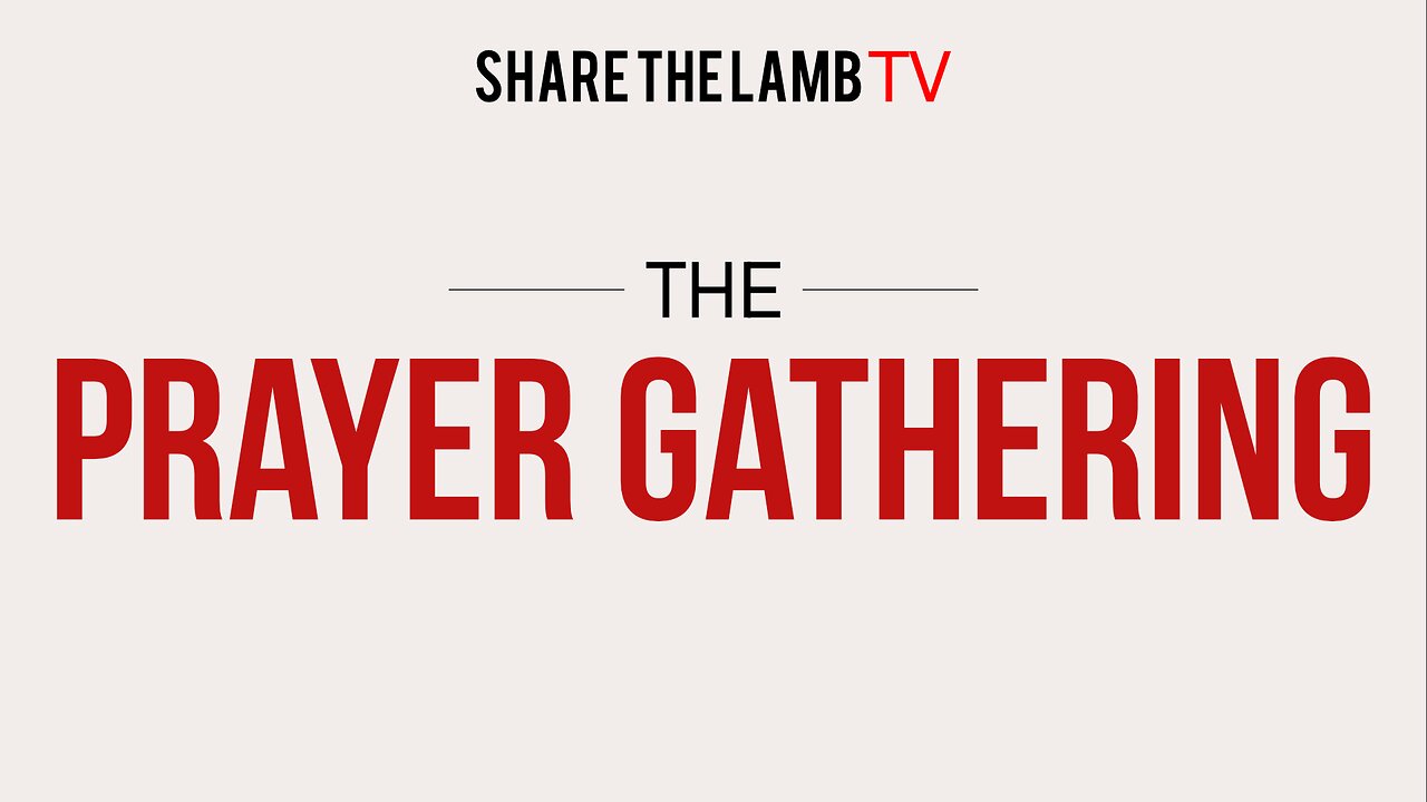 The Prayer Gathering LIVE | Monday Nights @ 7pm ET | Share The Lamb TV