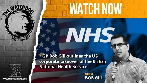 Bob Gill On US Corporate Takeover of NHS With Lowkey