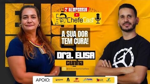 ChefeCast com a DRA ELISA CUNHA | falando sobre A SUA DOR TEM CURA