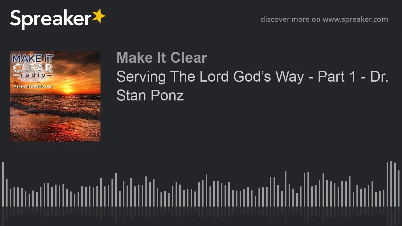 Serving The Lord God’s Way - Part 1 - Dr. Stan Ponz