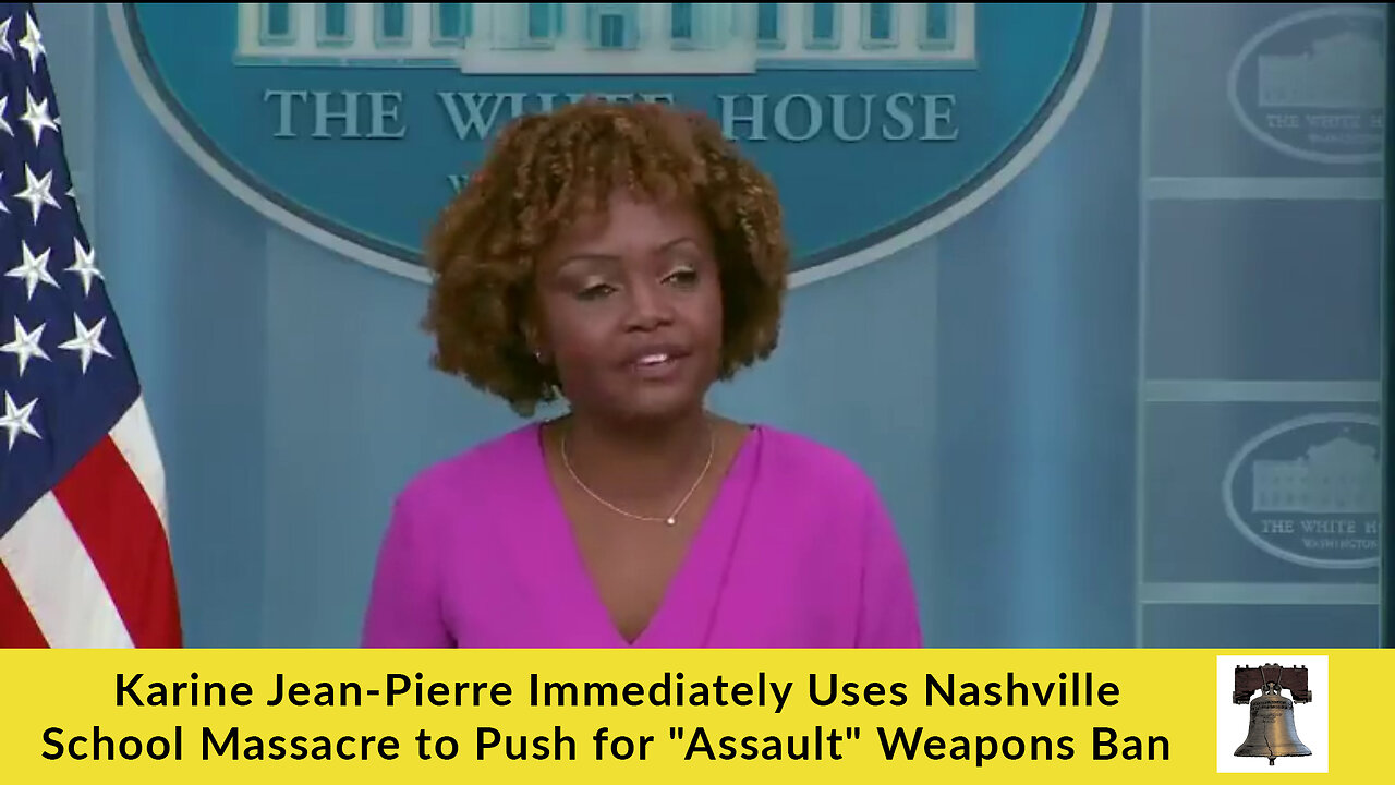 Karine Jean-Pierre Immediately Uses Nashville School Massacre to Push for "Assault" Weapons Ban