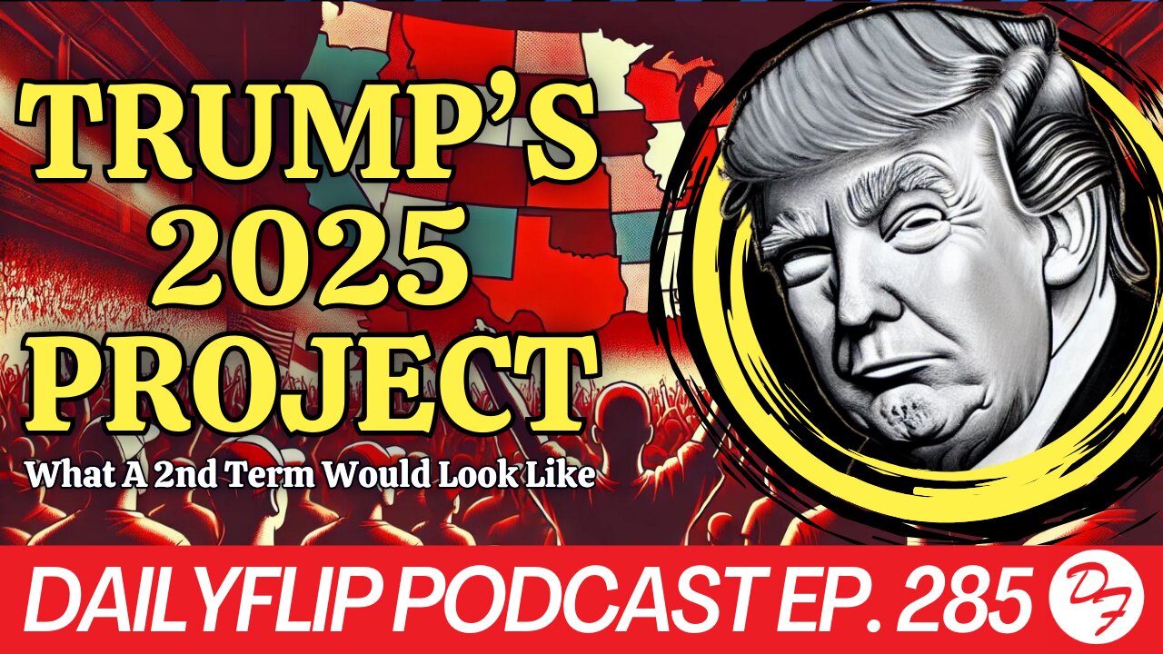 What A Trump Second Term May Look Like - DailyFlip Podcast Ep. 285 - 7/8/24