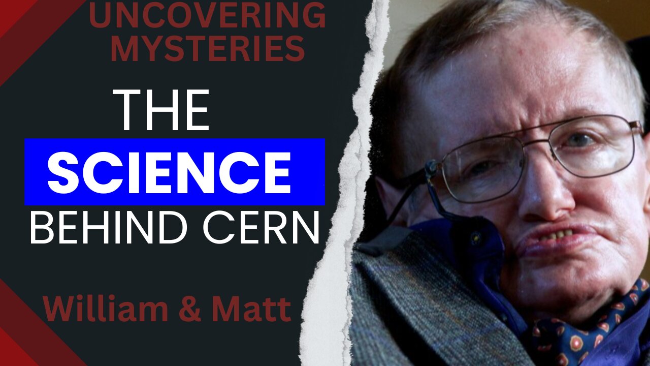 UNCOVERING MYSTERIES, THE SCIENCE BEHIND CERN | with William & Matt