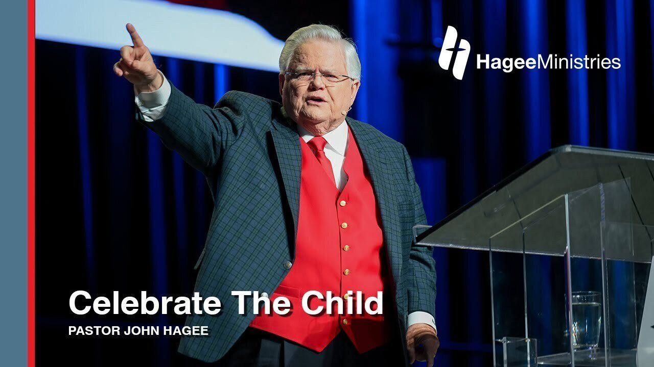 Pastor John Hagee - "Celebrate The Child"