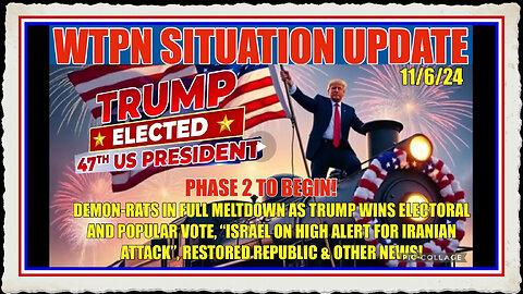 WTPN SIT UP 11 6 24 “TRUMP WINS PRESIDENCY, PHASE 2 TO BEGIN”