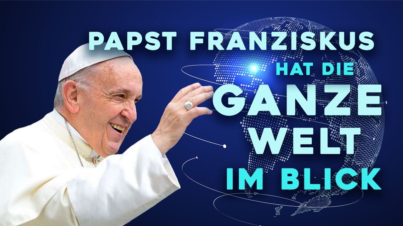 Papst Franziskus hat die ganze Welt im Blick