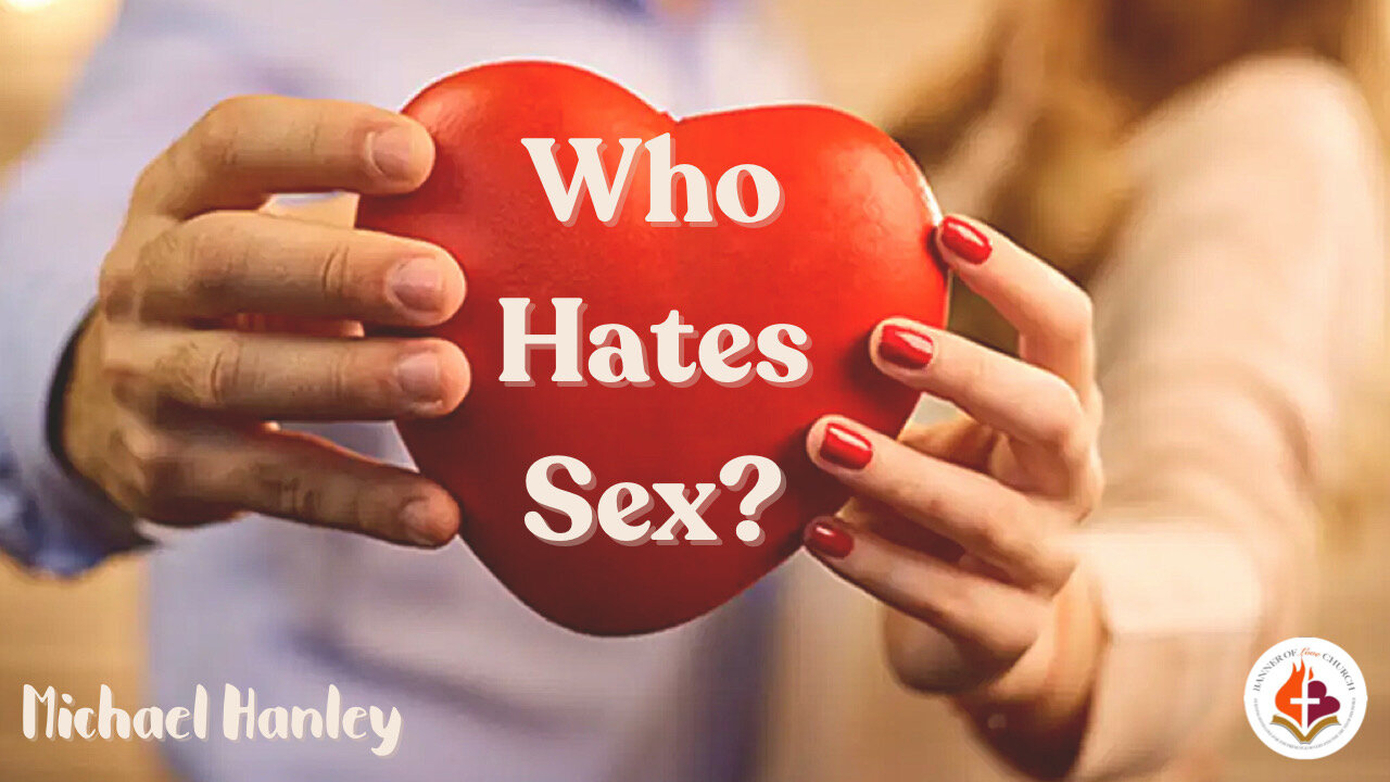 Who Hates Sex? -Michael Hanley- March 10th, 2024