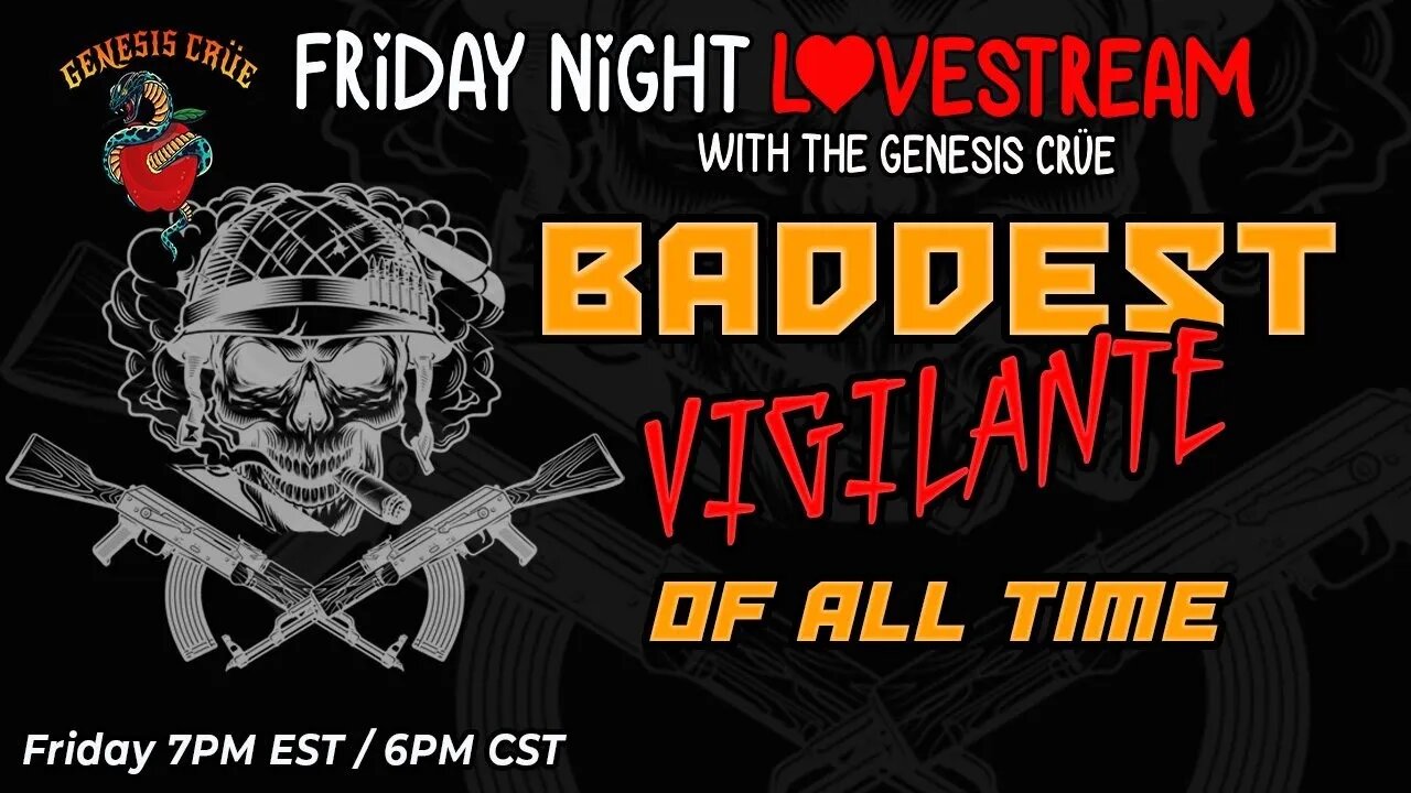 The Friday Night LoveStream with the Genesis Crüe! Baddest Vigilante of All Time!